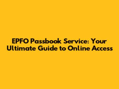 EPFO Passbook Service: Your Ultimate Guide to Online Access