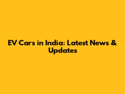 EV Cars in India: Latest News & Updates