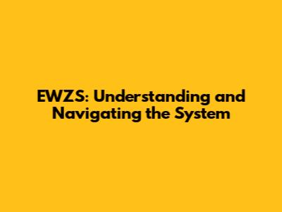EWZS: Understanding and Navigating the System