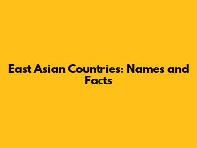 East Asian Countries: Names and Facts