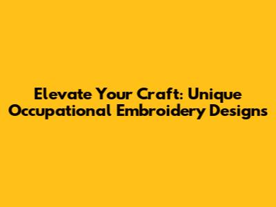 Elevate Your Craft: Unique Occupational Embroidery Designs