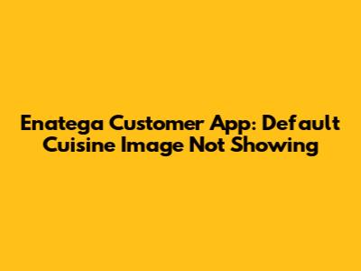 Enatega Customer App: Default Cuisine Image Not Showing