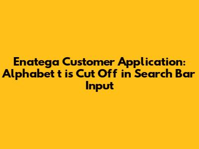 Enatega Customer Application: Alphabet 't' is Cut Off in Search Bar Input
