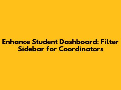 Enhance Student Dashboard: Filter Sidebar for Coordinators