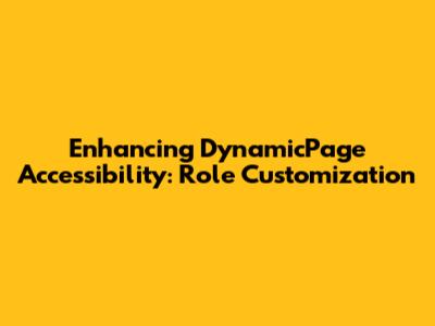 Enhancing DynamicPage Accessibility: Role Customization