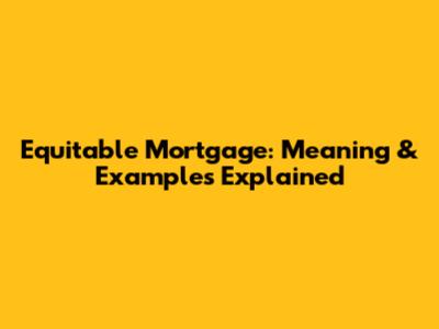 Equitable Mortgage: Meaning & Examples Explained