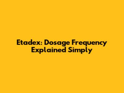 Etadex: Dosage Frequency Explained Simply