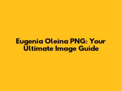 Eugenia Oleina PNG: Your Ultimate Image Guide