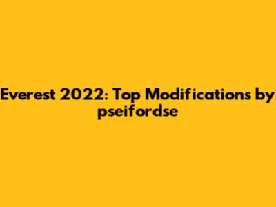 Everest 2022: Top Modifications by pseifordse