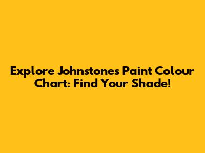 Explore Johnstone's Paint Colour Chart: Find Your Shade!