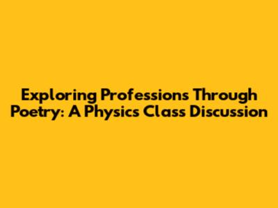 Exploring Professions Through Poetry: A Physics Class Discussion