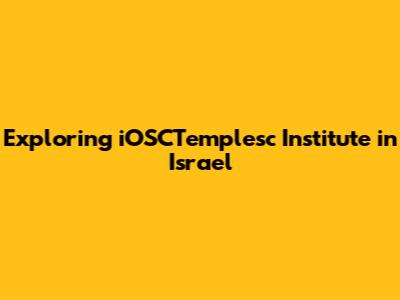 Exploring iOSCTemplesc Institute in Israel