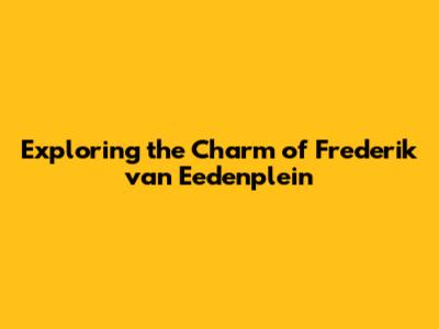 Exploring the Charm of Frederik van Eedenplein