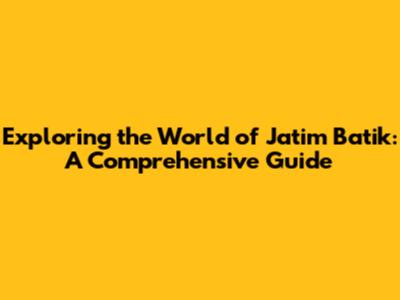 Exploring the World of Jatim Batik: A Comprehensive Guide