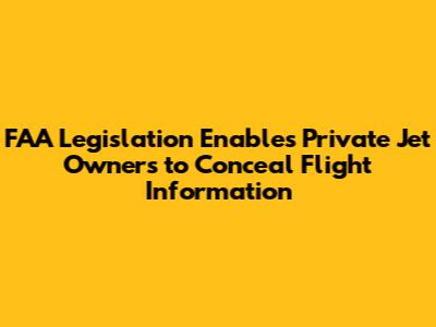 FAA Legislation Enables Private Jet Owners to Conceal Flight Information