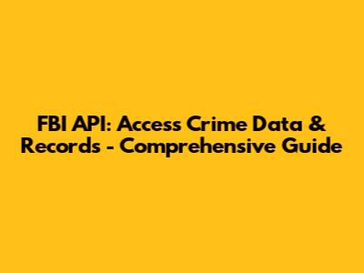 FBI API: Access Crime Data & Records - Comprehensive Guide