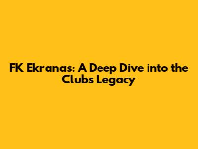 FK Ekranas: A Deep Dive into the Club's Legacy