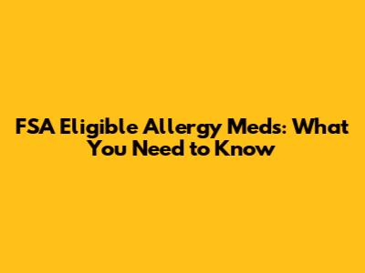 FSA Eligible Allergy Meds: What You Need to Know
