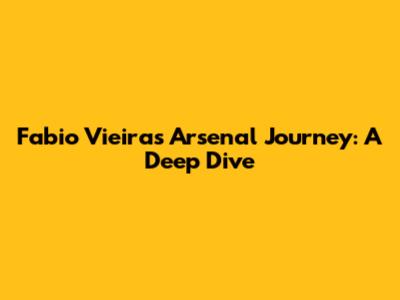 Fabio Vieira's Arsenal Journey: A Deep Dive