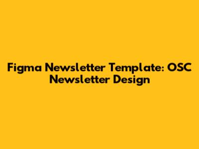 Figma Newsletter Template: OSC Newsletter Design