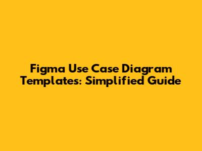 Figma Use Case Diagram Templates: Simplified Guide