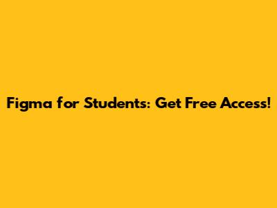 Figma for Students: Get Free Access!