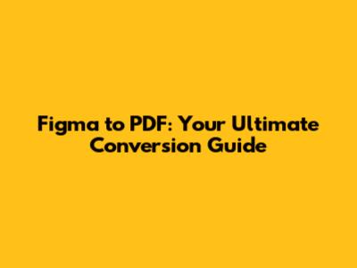 Figma to PDF: Your Ultimate Conversion Guide
