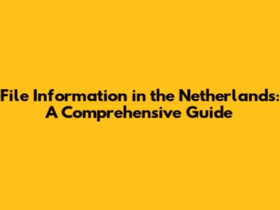 File Information in the Netherlands: A Comprehensive Guide