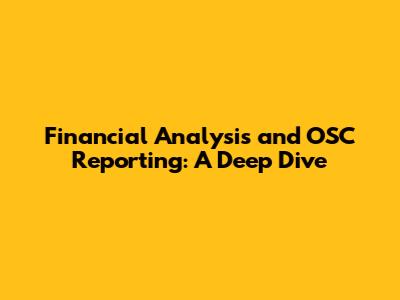 Financial Analysis and OSC Reporting: A Deep Dive