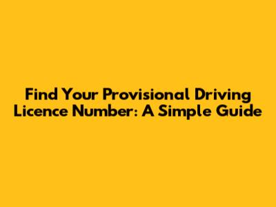 Find Your Provisional Driving Licence Number: A Simple Guide