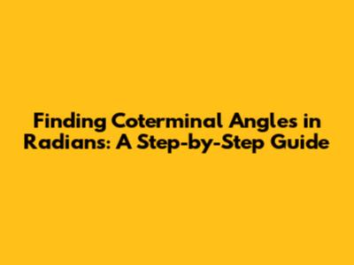 Finding Coterminal Angles in Radians: A Step-by-Step Guide