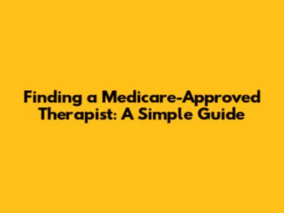 Finding a Medicare-Approved Therapist: A Simple Guide