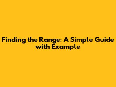 Finding the Range: A Simple Guide with Example