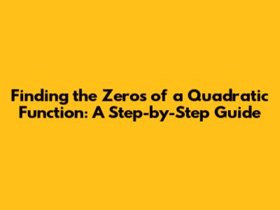 Finding the Zeros of a Quadratic Function: A Step-by-Step Guide