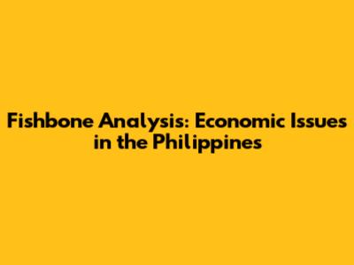 Fishbone Analysis: Economic Issues in the Philippines