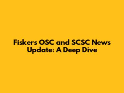 Fisker's OSC and SCSC News Update: A Deep Dive