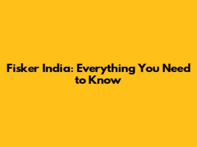 Fisker India: Everything You Need to Know