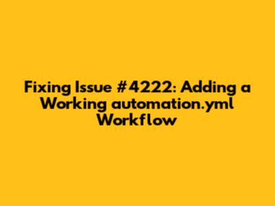 Fixing Issue #4222: Adding a Working `automation.yml` Workflow