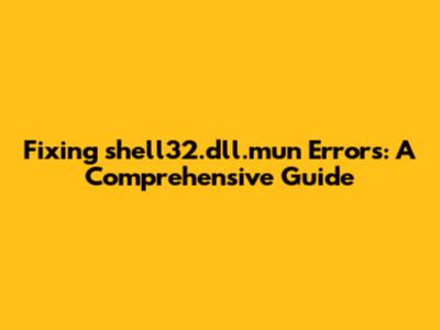 Fixing shell32.dll.mun Errors: A Comprehensive Guide