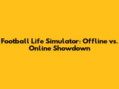 Football Life Simulator: Offline vs. Online Showdown