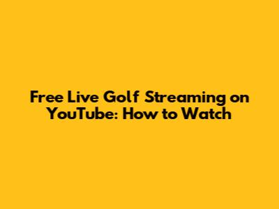 Free Live Golf Streaming on YouTube: How to Watch