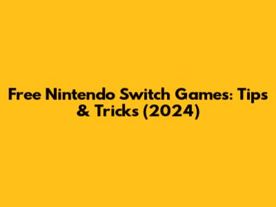 Free Nintendo Switch Games: Tips & Tricks (2024)