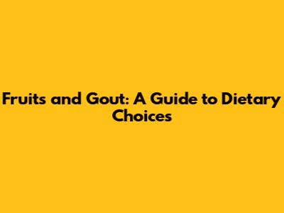 Fruits and Gout: A Guide to Dietary Choices