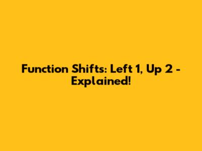 Function Shifts: Left 1, Up 2 - Explained!