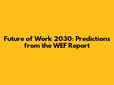 Future of Work 2030: Predictions from the WEF Report