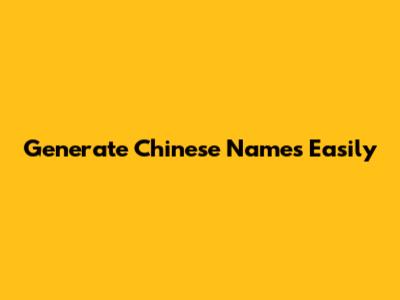 Generate Chinese Names Easily