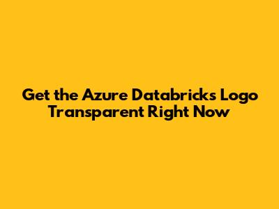 Get the Azure Databricks Logo Transparent Right Now