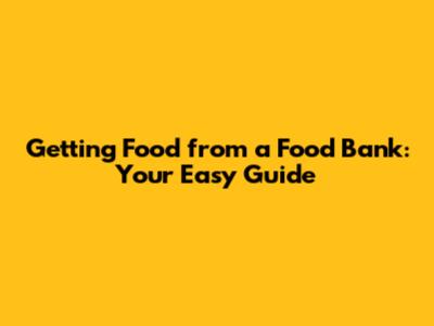 Getting Food from a Food Bank: Your Easy Guide