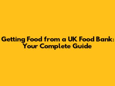 Getting Food from a UK Food Bank: Your Complete Guide