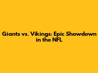 Giants vs. Vikings: Epic Showdown in the NFL